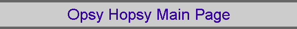 Opsy Hopsy Main Page